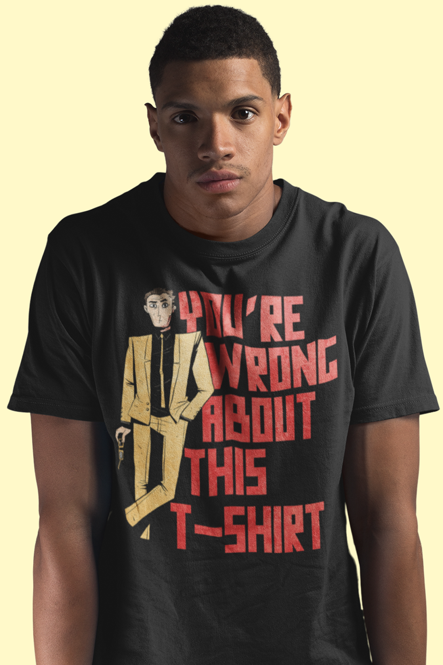 You're Wrong About This Unisex T-Shirt