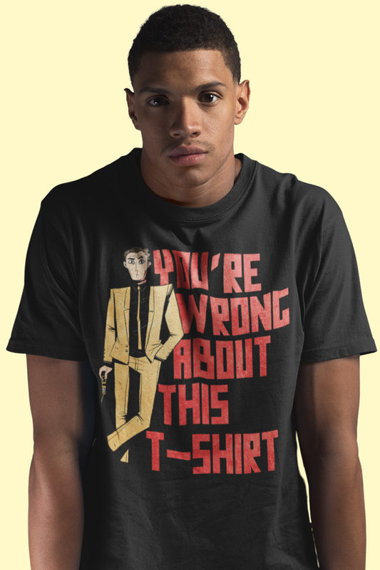 You're Wrong About This Unisex T-Shirt
